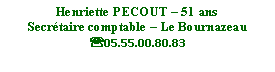 Zone de Texte: Henriette PECOUT  51 ansSecrtaire comptable  Le Bournazeau'05.55.00.80.83