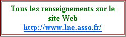 Zone de Texte: Tous les renseignements sur le site Webhttp://www.lne.asso.fr/