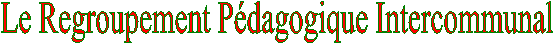 Le Regroupement Pdagogique Intercommunal